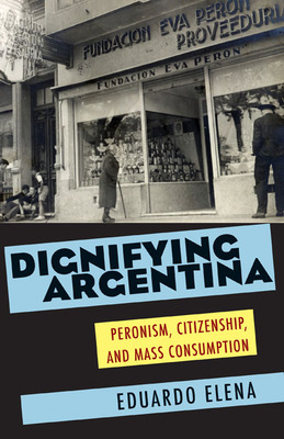 Libro Dignifying Argentina: Peronism, Citizenship, And Ma...