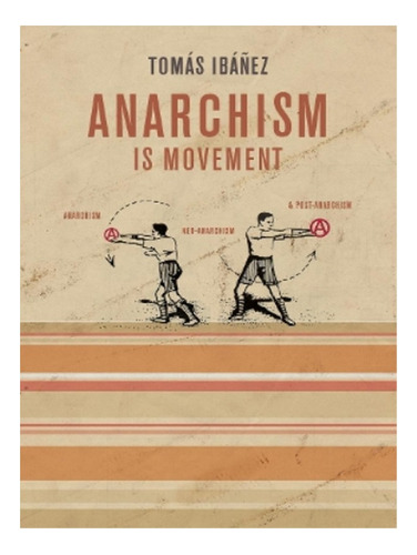 Anarchism Is Movement - Tomas Ibanez. Eb19
