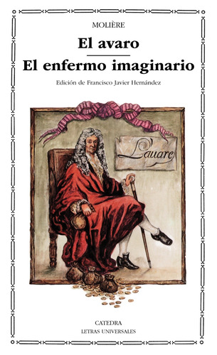 El avaro / El enfermo imaginario, de Molière. Serie Letras Universales Editorial Cátedra, tapa blanda en español, 2006