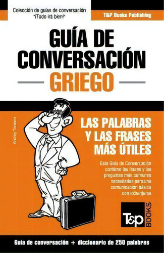 Gu A De Conversaci N Espa Ol-griego Y Mini Diccionario De 250 Palabras, De Andrey Taranov. Editorial T P Books, Tapa Blanda En Español