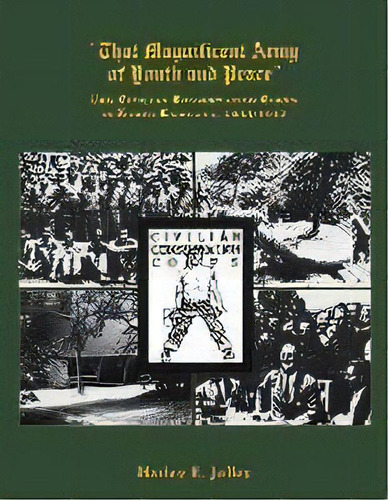 That Magnificent Army Of Youth And Peace : The Civilian Conservation Corps In North Carolina, 193..., De Harley E. Jolley. Editorial North Carolina Office Of Archives & History, Tapa Blanda En Inglés