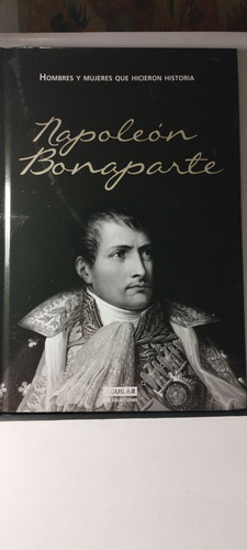 Napoleon Bonaparte - Hicieron Historia - Aguilar Tapa Dura