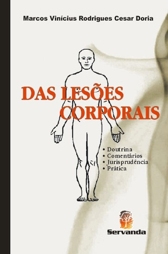 Das Lesões Corporais Doutrina, Comentários, Jurisprudência E Prática, De Marcos Vinicios Rodrigues Cesar. Editora Servanda, Capa Dura Em Português, 2009