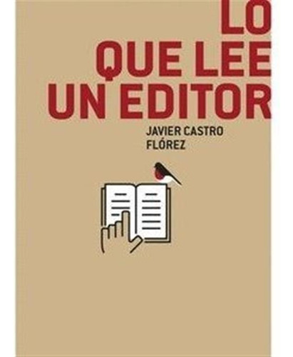 Lo Que Lee Un Editor - Javier Castro