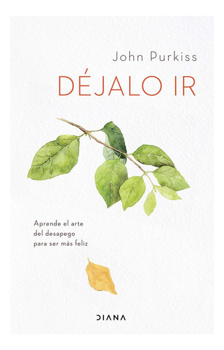 Libro: Déjalo Ir: Aprende El Arte Del Desapego Para Ser Más