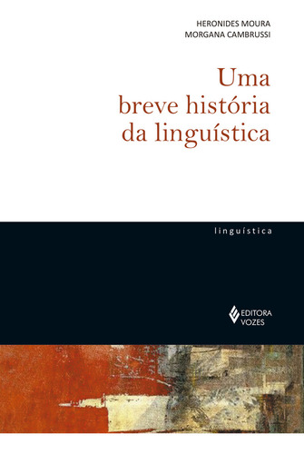Uma breve história da linguística, de Cambrussi, Morgana. Coleção de Linguistíca Editorial Editora Vozes Ltda., capa mole em português, 2018