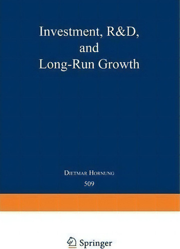 Investment, R&d, And Long-run Growth, De Dietmar Horning., Vol. 1. Editorial Springer Verlag Berlin Heidelberg Gmbh Co Kg, Tapa Blanda En Inglés