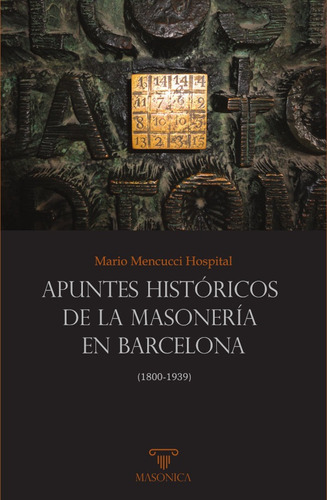 Apuntes históricos de la masonería en Barcelona, de Mario Mencucci Hospital. Editorial EDITORIAL MASONICA.ES, tapa blanda en español, 2021