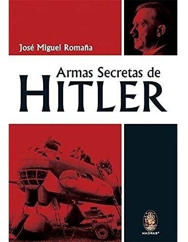 Livro Armas Secretas De Hitler, De Jose Miguel Romana. Editora Madras Em Português