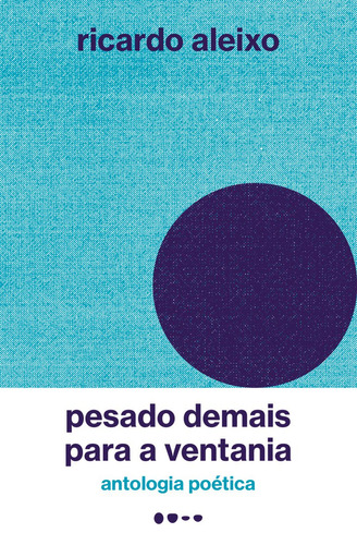 Pesado demais para a ventania: antologia poética, de Aleixo, Ricardo. Editora Todavia, capa mole em português, 2018