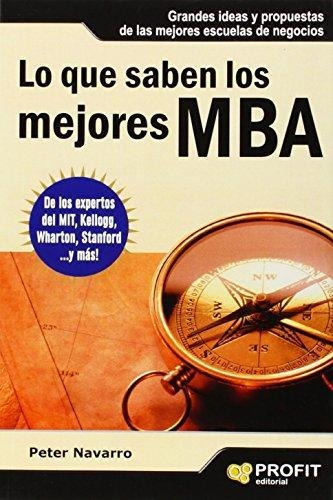 Libro Lo Que Saben Los Mejores Mba De Peter Navarro