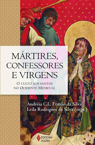 Livro Mártires, Confessores E Virgens - Andréia C. L. Frazão Da Silva (org.) [2016]
