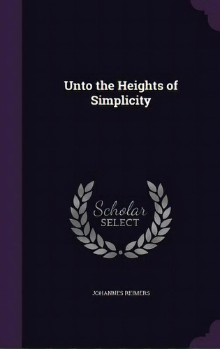 Unto The Heights Of Simplicity, De Reimers, Johannes. Editorial Palala Pr, Tapa Dura En Inglés