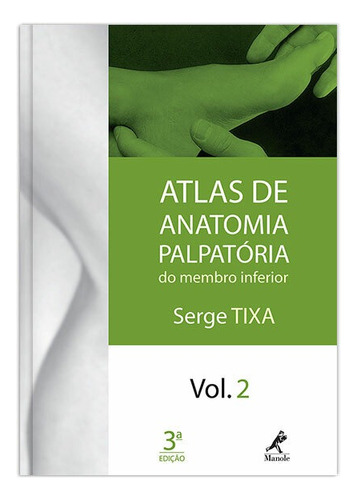 Atlas de anatomia palpatória do membro inferior, de Tixa, Serge. Editora Manole LTDA, capa mole em português, 2009