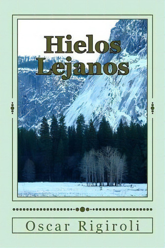 Hielos Lejanos, De Mr Oscar Luis Rigiroli. Editorial Createspace Independent Publishing Platform, Tapa Blanda En Español