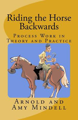 Libro Riding The Horse Backwards: Process Work In Theory ...