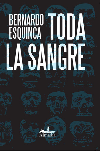Toda la sangre, de Esquinca,Bernardo. Serie Negra Editorial Almadía, tapa blanda en español, 2013