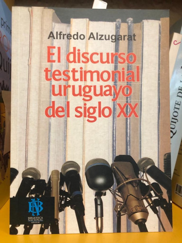 El Discurso Testimonial Uruguayo Del Siglo Xx - Alfredo Alzu