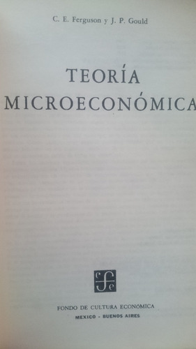 Teoria Microeconómica - C. E. Ferguson, J. P. Gould (Usado)