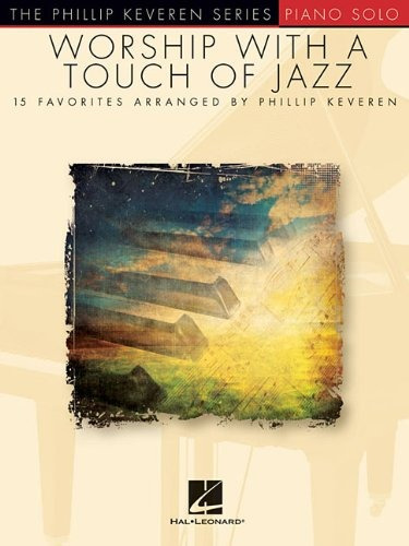 Worship With A Touch Of Jazz Phillip Keveren Series