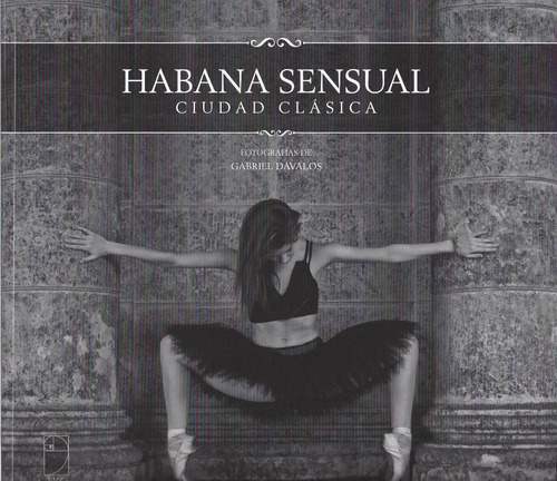 Habana Sensual Ciudad Clásica Fotografía Danza Dávalos B4