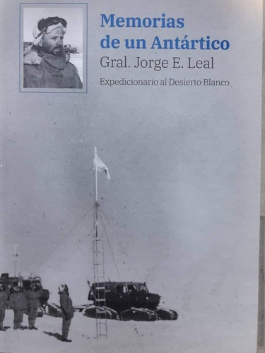 Memorias De Un Antártico Gral. Jorge E. Leal