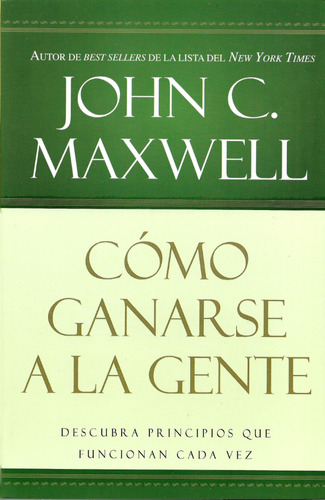 Cómo Ganarse A La Gente ( John C. Maxwell )