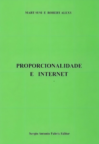 Proporcionalidade E Internet, De Alexy, Robert / Susi, Mart. Editorial Sergio Antonio Fabris Editor - Safe, Capa Mole, Edição 2020-05-15 00:00:00 Em Português