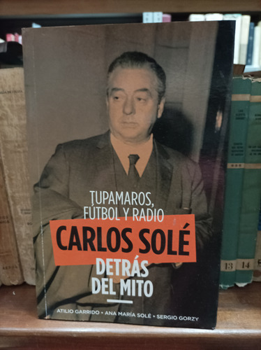 Tupamaros, Fútbol Y Radio. Carlos Sole. Detrás Del Mito