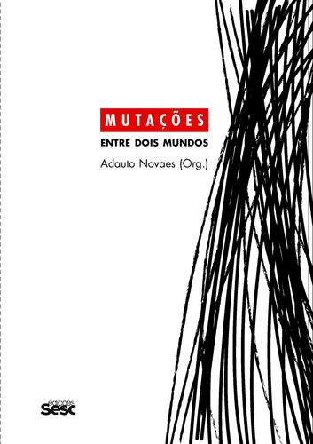 Mutações - Entre dois mundos, de Novaes, Adauto. Série Série Mutações Editora Edições Sesc São Paulo, capa mole em português, 2017