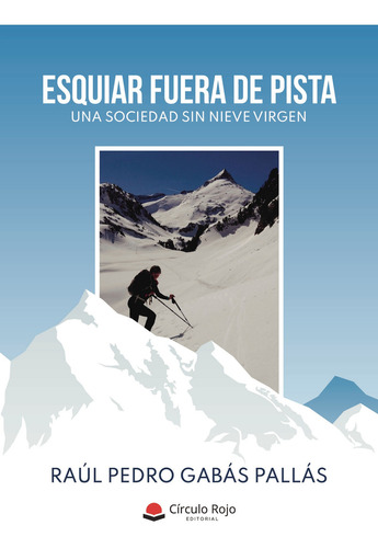 Esquiar fuera de pista, de Gabás Pallás  Raúl Pedro.. Grupo Editorial Círculo Rojo SL, tapa blanda en español