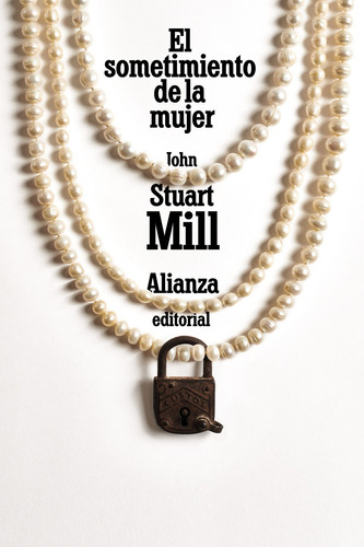 El sometimiento de la mujer, de Mill, John Stuart. Editorial Alianza, tapa blanda en español, 2021