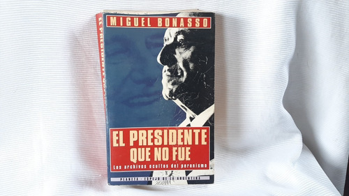 Imagen 1 de 9 de El Presidente Que No Fue Miguel Bonasso Planeta  