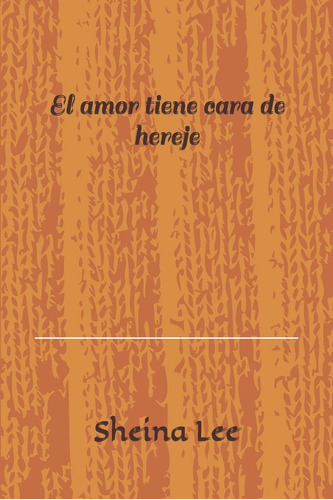 Libro: El Amor Tiene Cara De Hereje (spanish Edition)