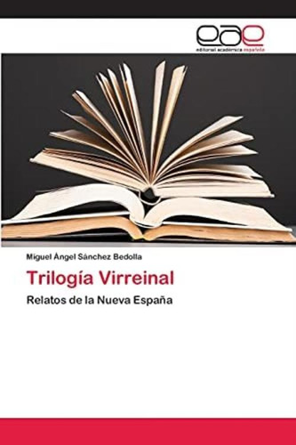 Libro: Trilogía Virreinal: Relatos De La Nueva España