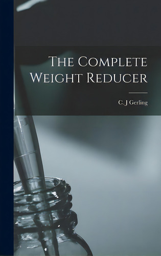 The Complete Weight Reducer, De Gerling, C. J.. Editorial Hassell Street Pr, Tapa Dura En Inglés