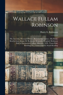 Libro Wallace Fullam Robinson: His Ancestry, Personal His...