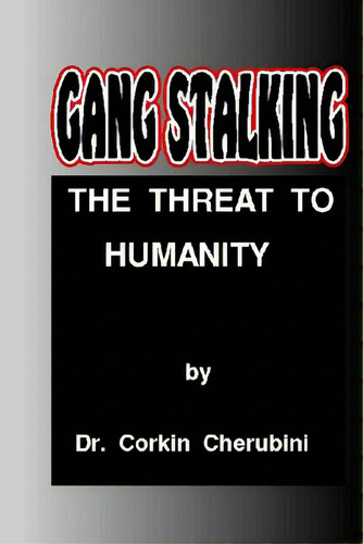Gang Stalking: The Threat To Humanity, De Angelini, P. A.. Editorial Createspace, Tapa Blanda En Inglés