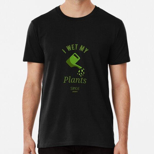 Remera Humor De Jardinería De Plantas Mojadas. Algodon Premi