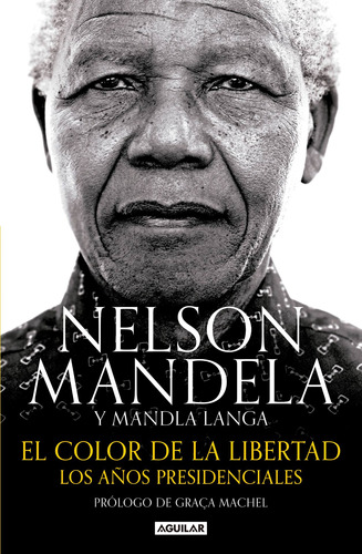 El color de la libertad: Los años presidenciales, de Mandela, Nelson. Serie Biografías y testimonios Editorial Aguilar, tapa blanda en español, 2018