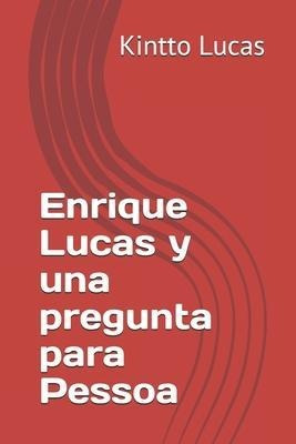 Enrique Lucas Y Una Pregunta Para Pessoa - Kintto Lucas