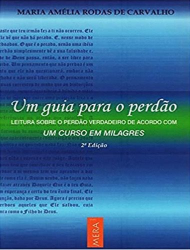 Um Guia Para O Perdao - 2ª Ed: Um Guia Para O Perdao - 2ª Ed, De Carvalho, Maria Amelia Rodas De. Editora Grupo Mera, Capa Mole, Edição 2 Em Português, 2010