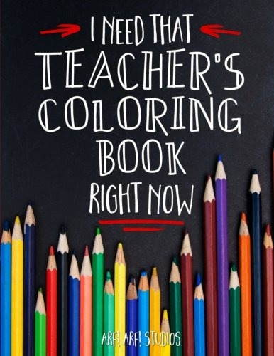 I Need That Teachers Coloring Book Right Now