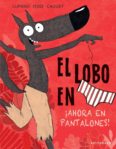 Libro: El Lobo En Calzoncillos 5. ¡ahora En Pantalones!. Lup