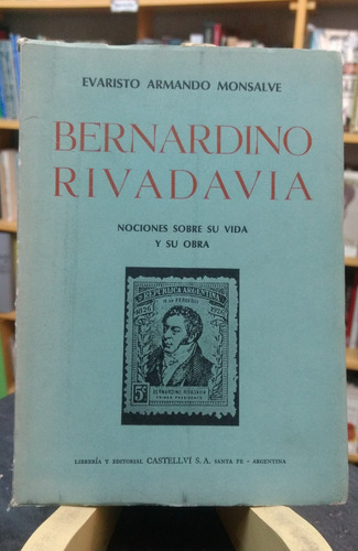 Bernardino Rivadavia. Vida, Obra - Evaristo Armando Monsalve
