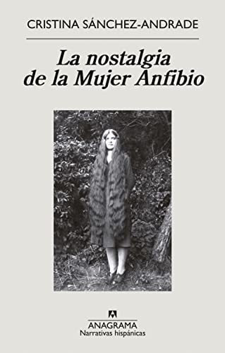 La Nostalgia de la Mujer Anfibio, de Cristina Sanchez-Andrade. Editorial Anagrama, tapa blanda en español, 2022