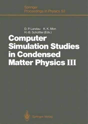 Computer Simulation Studies In Condensed Matter Physics Iii, De David P. Landau. Editorial Springer Verlag Berlin Heidelberg Gmbh Co Kg, Tapa Blanda En Inglés