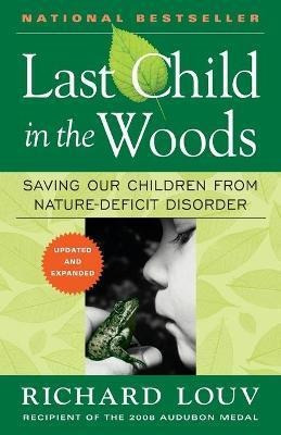 Last Child In The Woods : Saving Our Childern From Nature-de