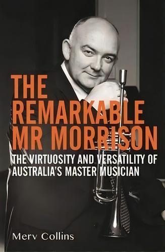 The Remarkable Mr Morrison : The Virtuosity And Versatility Of Australia's Master Musician, De Merv Collins. Editorial Melbourne Books, Tapa Blanda En Inglés