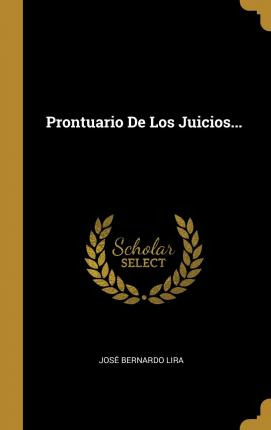 Libro Prontuario De Los Juicios... - Jose Bernardo Lira